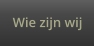 Wie zijn wij