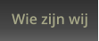 Wie zijn wij